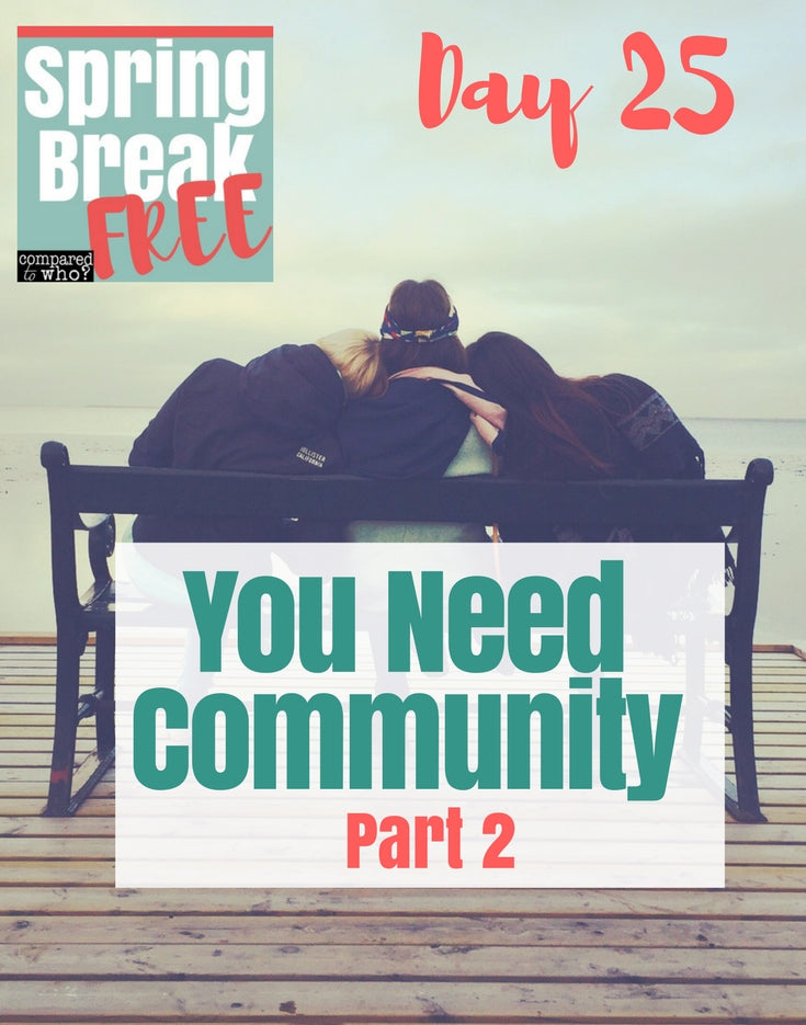 You Need Community Part 2 (Day 25 Spring Break Free)