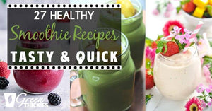 27 HEALTHY Smoothie Recipes: Tasty & Quick